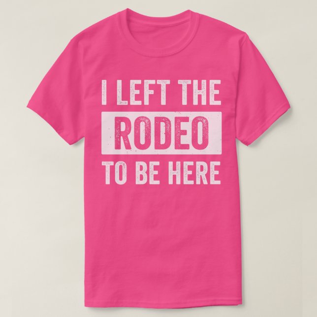 Camiseta Rodeo Western Cowboy Eu Deixei O Rodeo Para Estar  (Frente do Design)