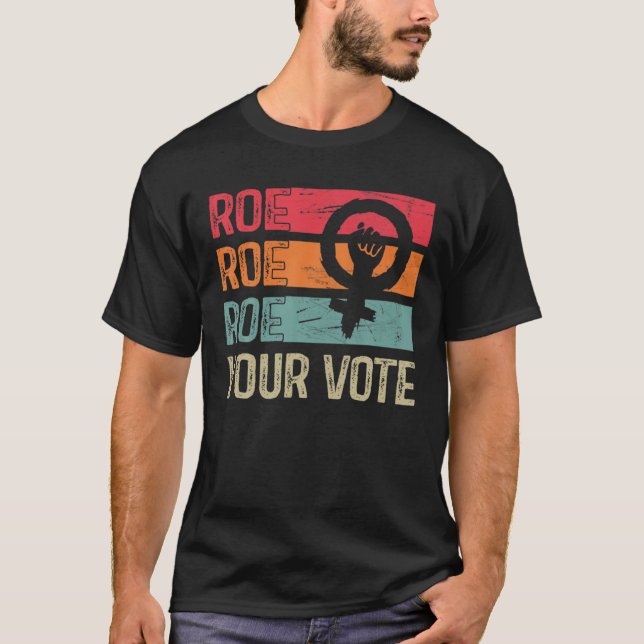 Camiseta Roe Your Vote Pro-Choice Feminist Women's Rights R (Frente)