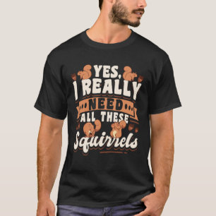 Camiseta Roedor de Esquilo Bonito Sim Eu Realmente Preciso