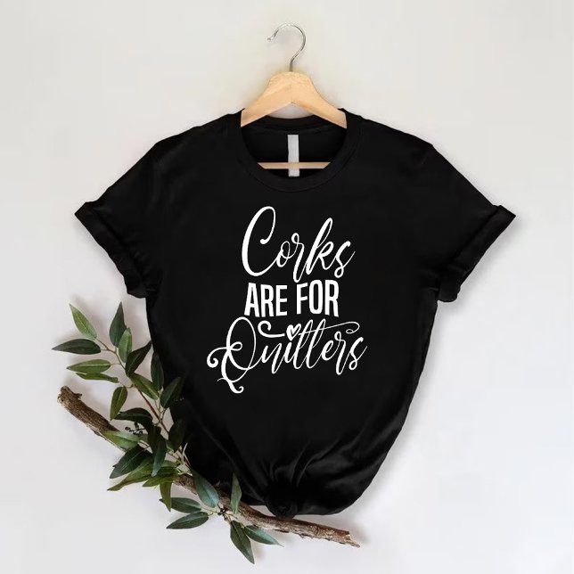 Camiseta Rolhas são para quem desiste | Festa de Despedida  (Corks are for quitters | Wine Bachelorette Party T-Shirt)