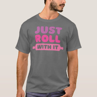 Camiseta Roll With It Baking Joke