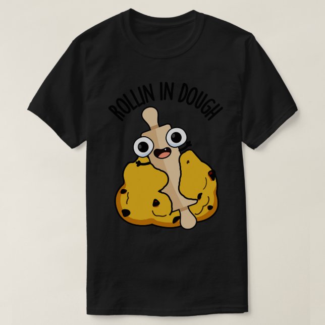 Camiseta Rollin In Dough Funny Bahando Puns 1 (Frente do Design)