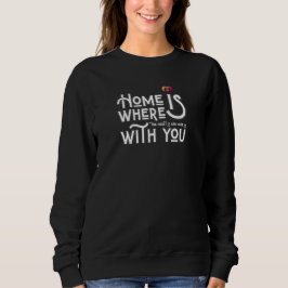 Camiseta Romantic Home Is With You Women's Sweatshirt