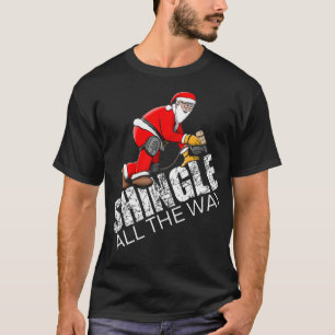 Camiseta Roofing Christmas Shingle All the Way Quote Roofer