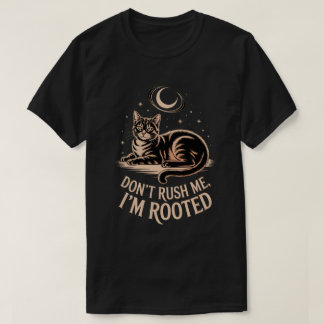 Camiseta Rooted Cat – Don’t Rush Me Quote