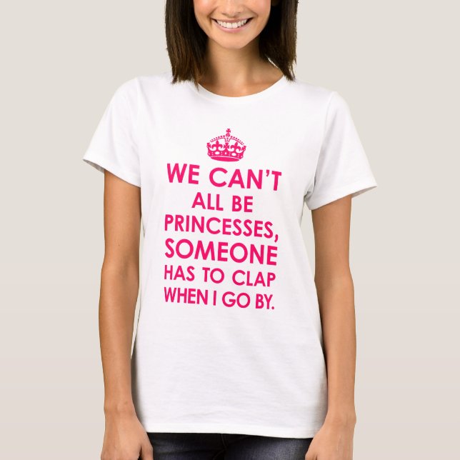 Camiseta Rosa brilhante nós não podemos todos ser princesas (Frente)