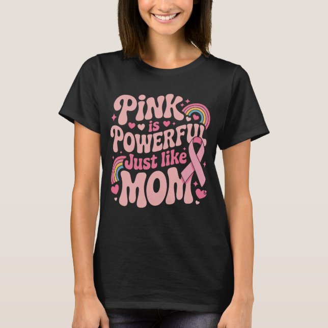 Camiseta Rosa É Poderoso Assim Como A Mãe, Cancer De Mama (Frente)