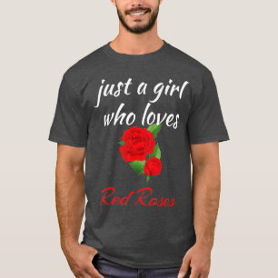 Camiseta Rosa Flor só uma garota que ama Rosas vermelhas