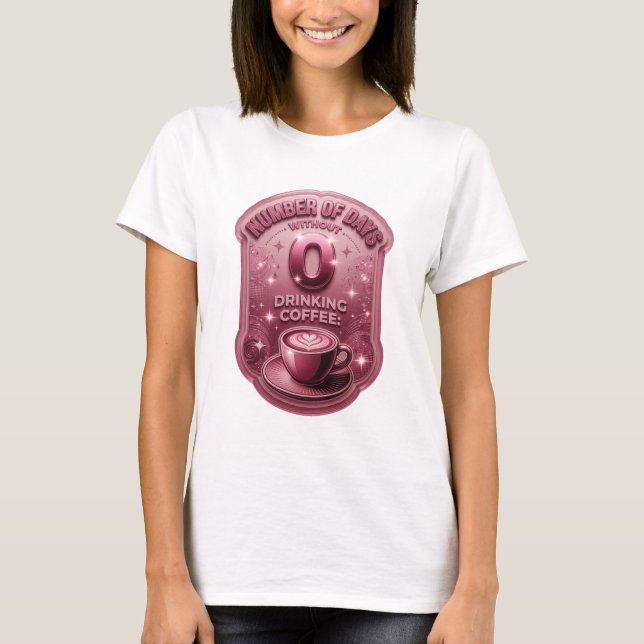 Camiseta Rosa NÚMERO DE DIAS SEM BEBER CAFÉ 0 v2 (Frente)