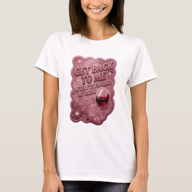 Camiseta Rosa VOLTE PARA MIM DEPOIS QUE EU TERMINAR DE BEBE (Frente)