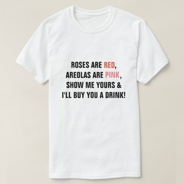 Camiseta Roses are Red Areolas are Pink Show me Yours I'll  (Frente do Design)