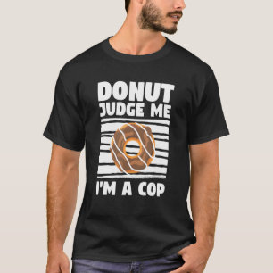 Camiseta Rosquinha Juiz-me Sou Policial Policial da Força P