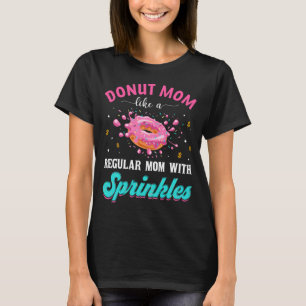 Camiseta Rosquinha Mãe Como Uma Mãe Normal Com Sprinkles En