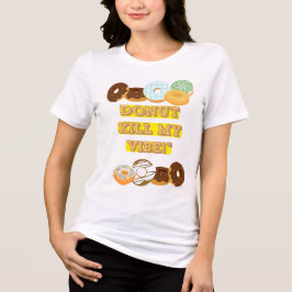 Camiseta Rosquinha matar minha vibração!