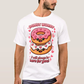 Camiseta Rosquinha Não se Preocupe Estarei Sempre Aqui Para