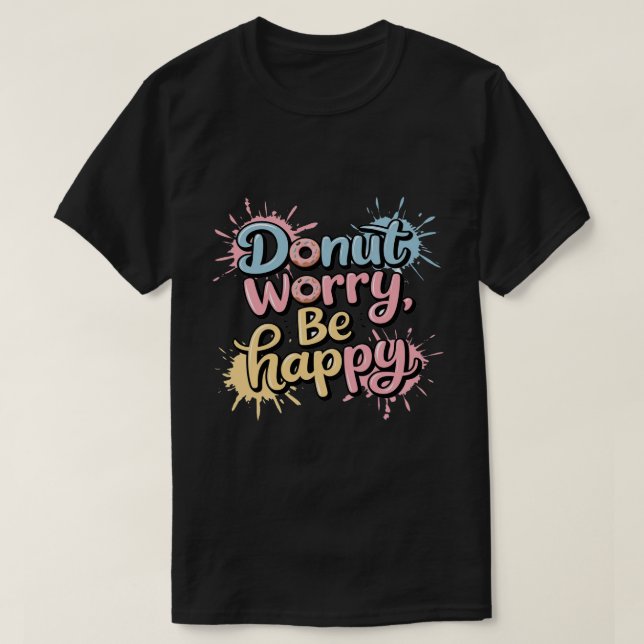 Camiseta Rosquinha Não se Preocupe Fique Feliz Unisexo (Frente do Design)
