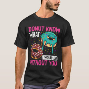 Camiseta Rosquinha Não Sei O Que Eu Faria Sem Você Dia Dos