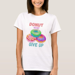 Camiseta Rosquinha nunca desistir das citações motivacionai