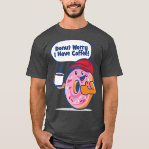 Camiseta Rosquinha Preocupada Eu tenho café Engraçado