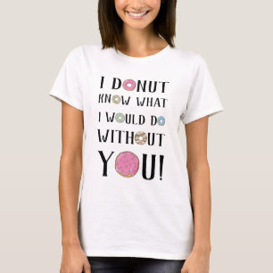 Camiseta rosquinha sei o que faria sem você!