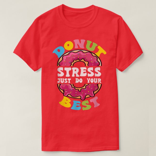 Camiseta Rosquinha Stress Faça Seu Melhor Professor No Dia  (Frente do Design)