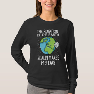 Camiseta Rotação Da Terra Torna Meu Dia Ciência Engraçada