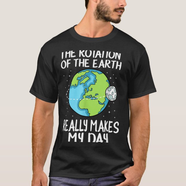 Camiseta Rotation Of The Earth Makes My Day Funny Science  (Frente)
