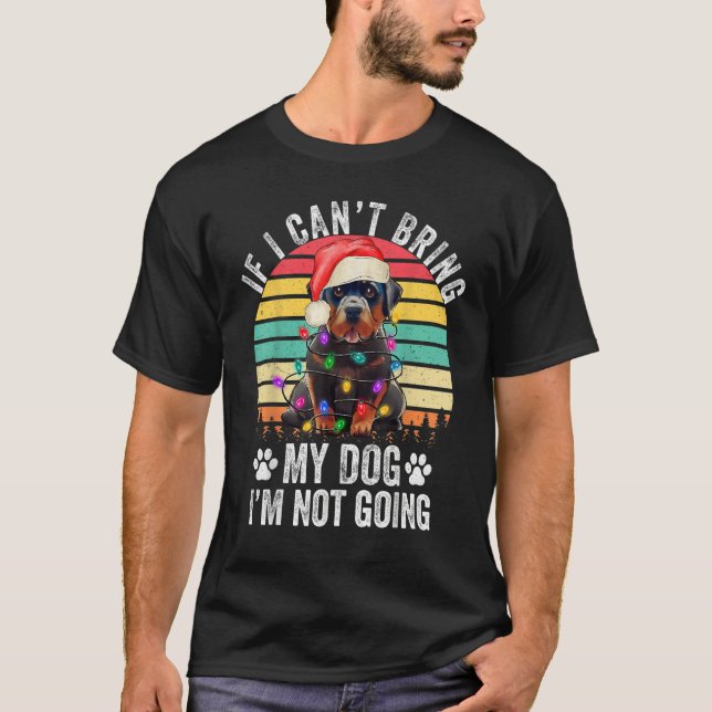 Camiseta Rottweiler Dog If I Can't Bring My Dog I'm Not Goi (Frente)