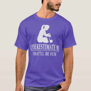 Camiseta Roubo Subestima-Me, Senhoras Empoderamento3520