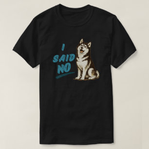 Camiseta Roupa com design engraçado de Husky “Eu Disse Não”