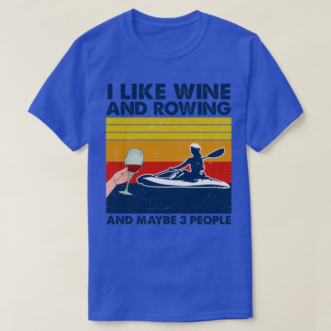 Camiseta Rowing I Like Wine And Rowing And Maybe 3 People (Frente do Design)