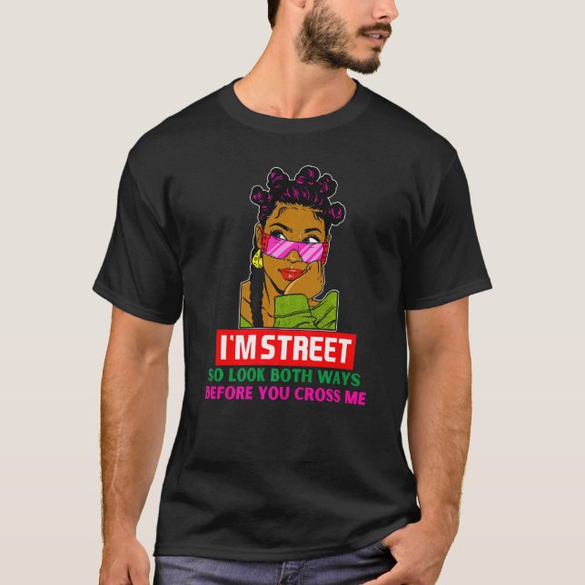 Camiseta Rua Im Então Olhe As Duas Maneiras Antes De Me Cru (Frente)