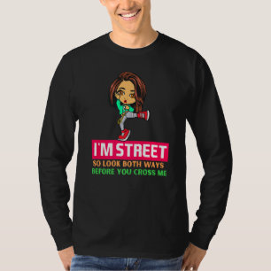 Camiseta Rua Im Então Olhe As Duas Maneiras Antes De Me Cru
