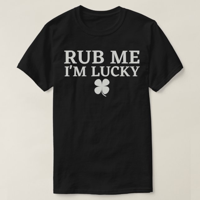 Camiseta Rub Me Im Lucky Irish Dia de São Patrício Pattys D (Frente do Design)
