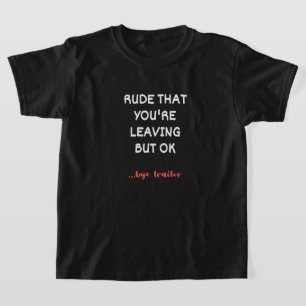 Camiseta Rude que você está saindo, mas está bem