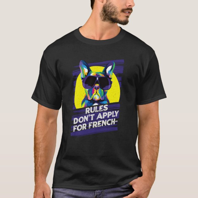 Camiseta Rules Dont Apply for Frenchies  French Bulldog Hum (Frente)