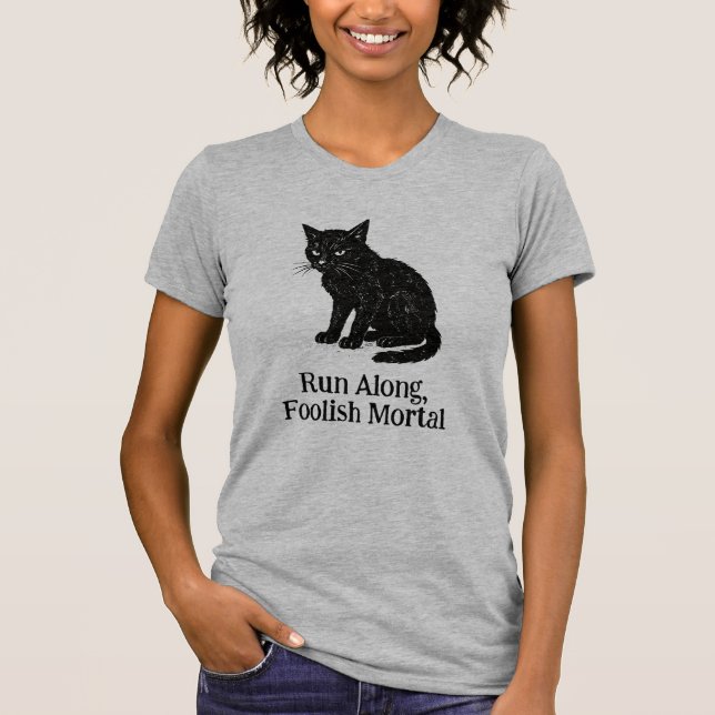 Camiseta Run Along, Foolish Mortal (Frente)