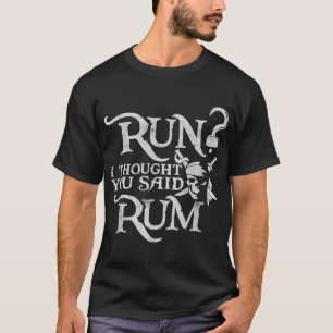 Camiseta Run I Thought You Said Rum Funny Pirate Running Wi