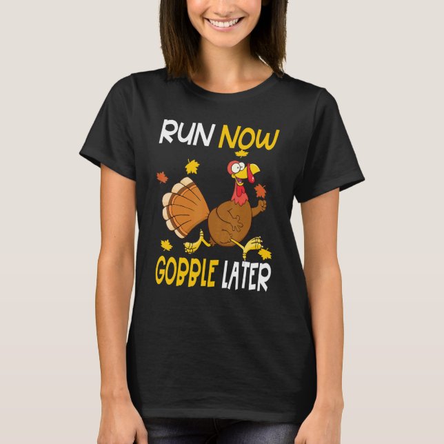 Camiseta Run Now Gobble Later  Thanksgiving Day Race Turkey (Frente)