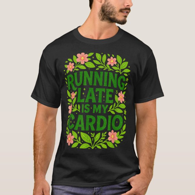 Camiseta Running Late Is My Cardio Floral Funny Quote Gift  (Frente)