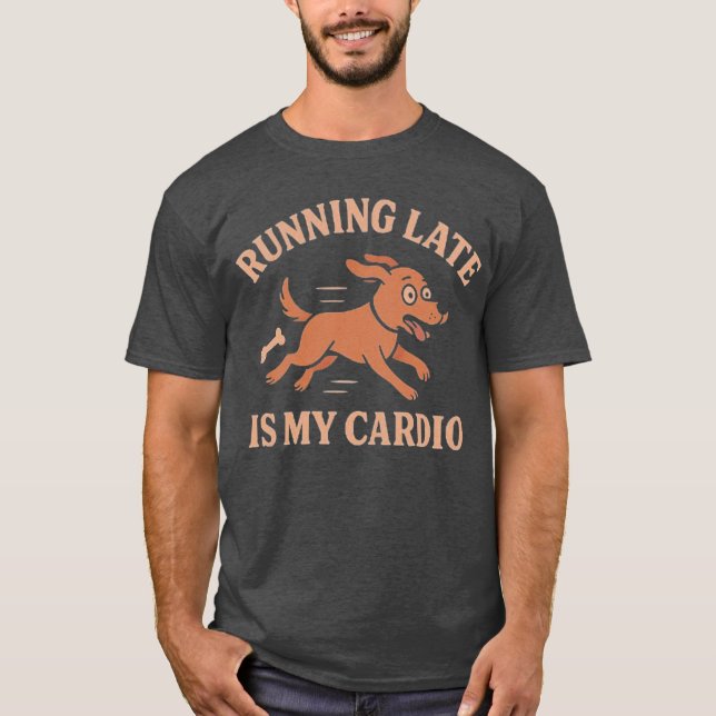 Camiseta Running Late Is My Cardio Funny Dog  Pets lovers  (Frente)