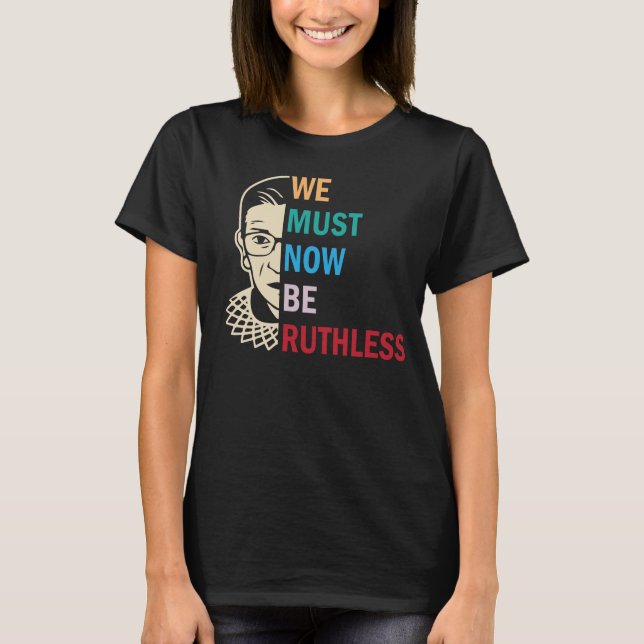 Camiseta Ruth Bader Ginsburg, Agora Devemos Ser Ruthless (Frente)