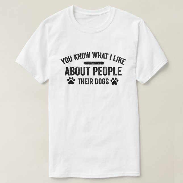 Camiseta Sabe O Que Eu Gosto Sobre As Pessoas Os Cães Deles (Frente do Design)