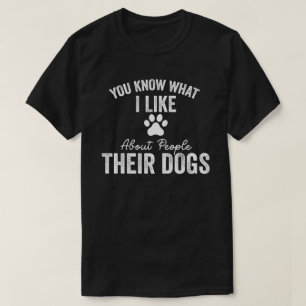 Camiseta Sabe O Que Eu Gosto Sobre As Pessoas Os Cães Deles