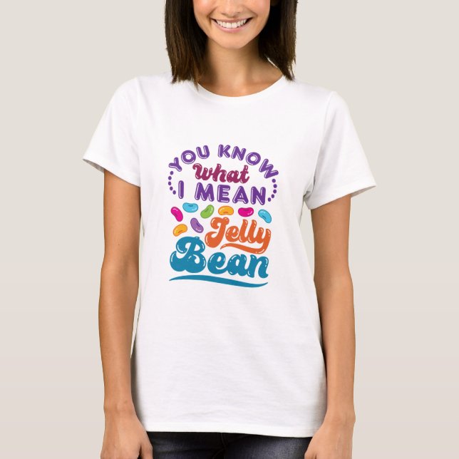 Camiseta Sabe O Que Quero Dizer Com Jelly Bean (Frente)