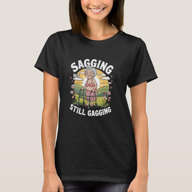Camiseta Sagging But Still Gagging Funny Inappropriate Gran (Frente)