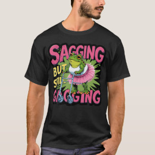 Camiseta Sagging Mas Ainda Gagging Sapo Divertido Meme Crin