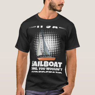 Camiseta Sailboat Se Você Quer Que Eu Ouça Apenas Fale Sobr