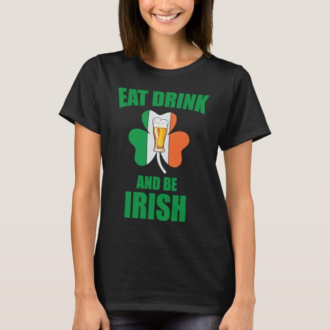 Camiseta Saint Patrick Eat Drink And Be Irish Shamrock Gree (Frente)