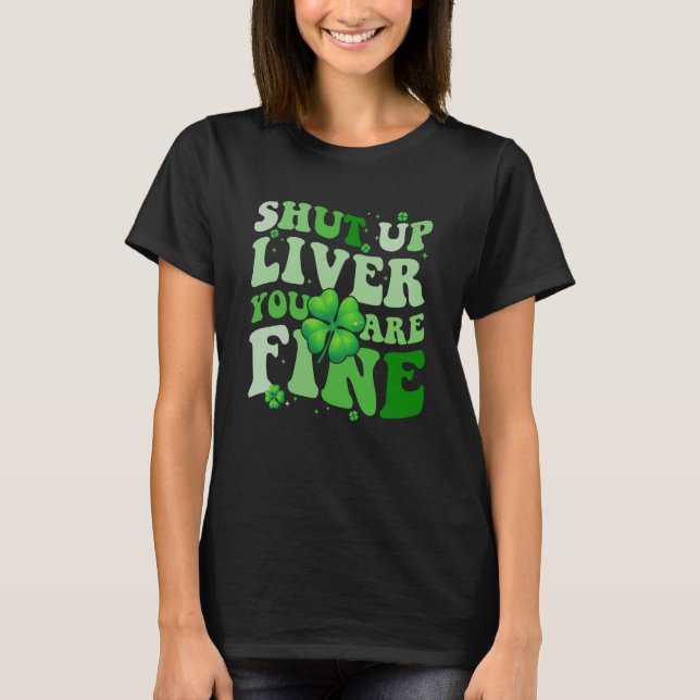 Camiseta Saint Patrick's Day Drinking Shut Up Liver Youre F (Frente)